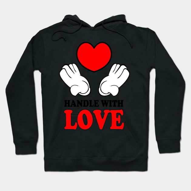 Handle with Love Hoodie by denip